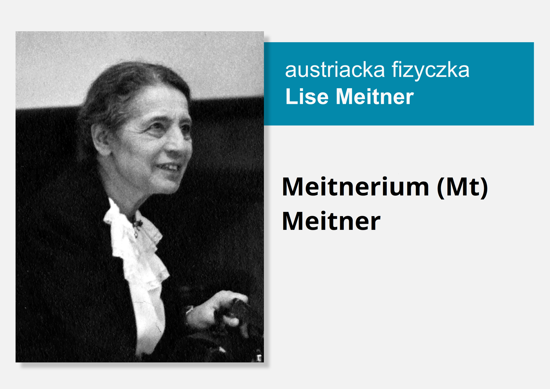 Fotografia amerykańskiej fizyczki Lise Meitner, obok nazwa i symbol pierwiastka Meitner, nazwa łacińska Meitnerium (Mt).