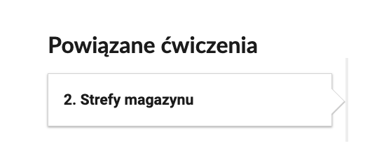 Grafika przedstawia widok przykładowych ćwiczeń powiązanych. Na białym tle znajdują się napisy z czarnych liter, od góry powiązane ćwiczenia, a poniżej w dymku z szarym konturem napis 2. Strefy magazynu.