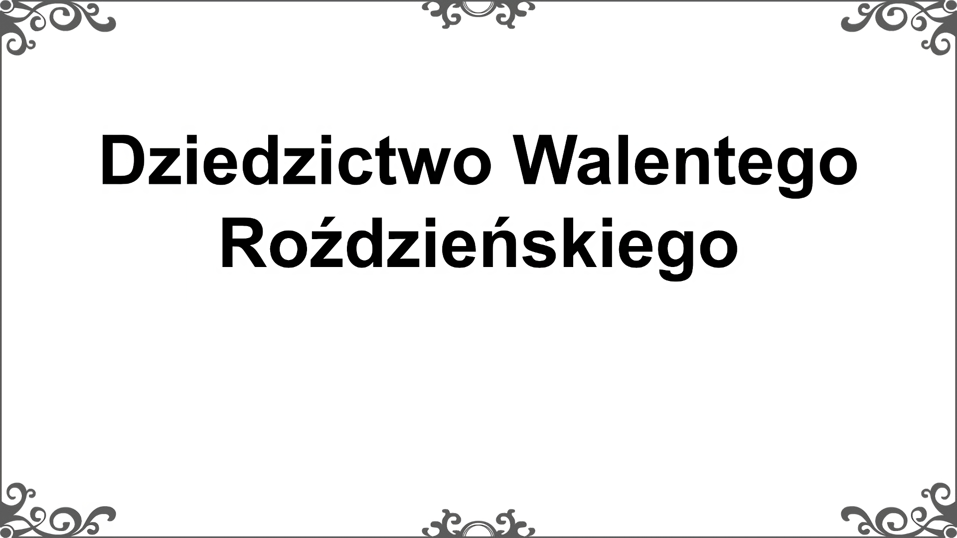 Slajd z czarnym obramowaniem. Białe tło. Tytuł: Dziedzictwo Walentego Roździeńskiego.