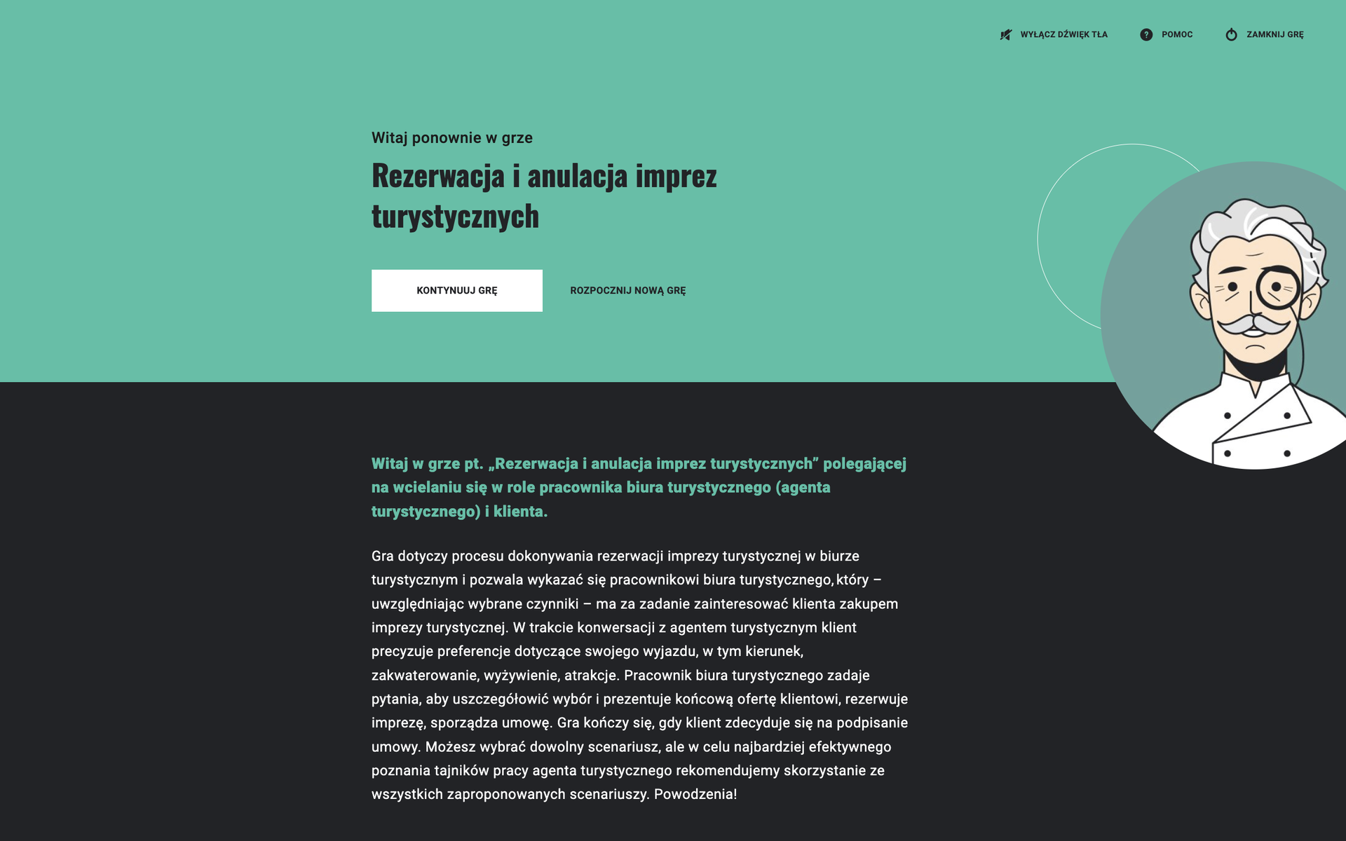 Grafika przedstawia widok ekranu początkowego gry wcielanie się w rolę Rezerwacja i anulacja imprez turystycznych. Grafika podzielona jest na dwie części: u góry widoczne jest zielone pole z napisami o rodzaju i tytule gry oraz przyciskami Kontynuuj grę i Rozpocznij nową grę, u dołu – czarne pole z opisem gry.