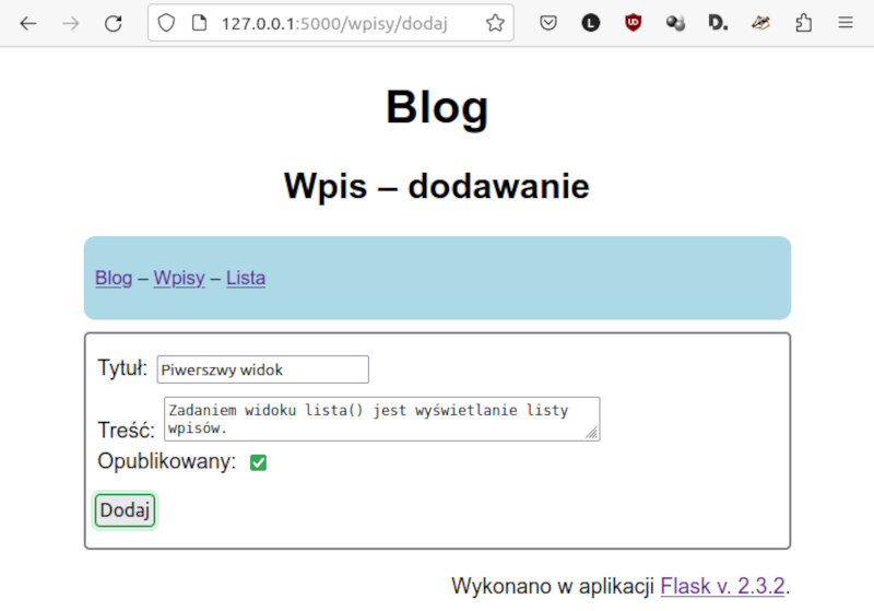 Zrzut ekranu przedstawia Przykładowy formularz dodawania wpisów. Okno zbudowane analogicznie. U góry napis Blog. Wpis - dodawanie. Poniżej kolejne przyciski na pasku: Blog, Wpisy, Lista. Poniżej w polu znajdują się pola umożliwiające wpisanie tytułu, treści.  także zaznaczenie pola podpisanego jako „Opublikowany”. Poniżej znajduje się przycisk podpisany jako „Dodaj”.