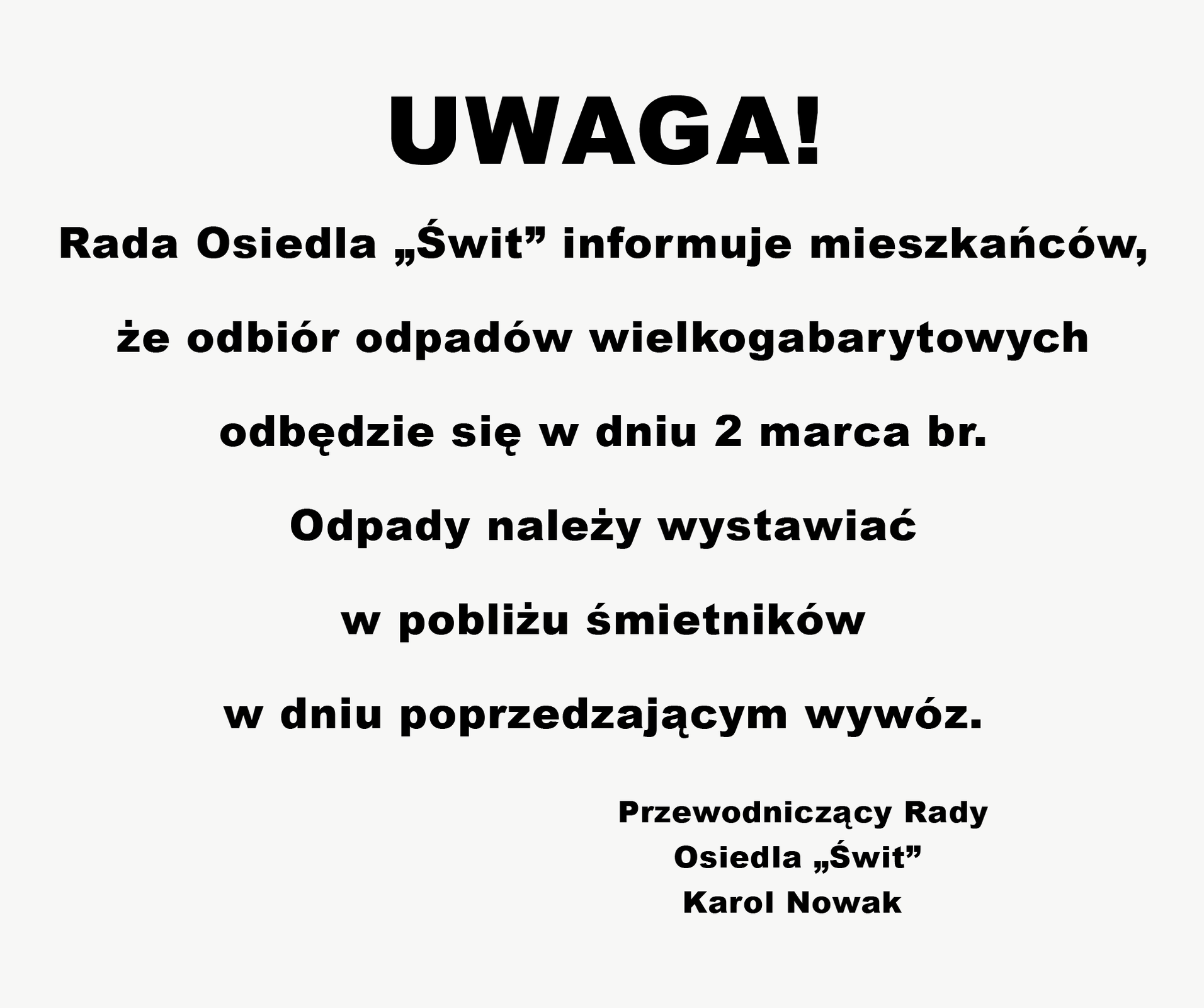 Grafika przedstawia treść ogłoszenia: Uwaga! Rada Osiedla „Świt” informuje mieszkańców, że odbiór odpadów wielkogabarytowych odbędzie się w dniu 2 marca br. Odpady należy wystawić w pobliżu śmietników w dniu poprzedzającym wywóz. Po lewej stronie jest podpis: Przewodniczący Rady Osiedla „Świt” Karol Nowak.
