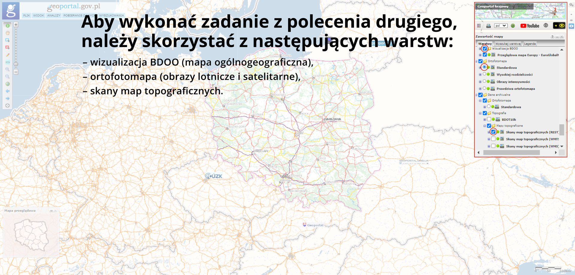 Ostatnia z trzech ilustracji pokazująca sposób korzystania z aplikacji internetowej Geoportal. Tło aplikacji przedstawione w taki sam sposób jak na wcześniejszych ilustracjach. W lewym górnym rogu instrukcja dotycząca wyboru odpowiednich poleceń: „Aby wykonać zadanie z polecenia drugiego, należy skorzystać z następujących warstw: - wizualizacja BDOO (mapa ogólnogeograficzna), - ortofotomapa (obrazy lotnicze i satelitarne), - skany map topograficznych”. W prawym dolnym rogu okno z zaznaczonymi wymienionymi wyżej polami wyboru.