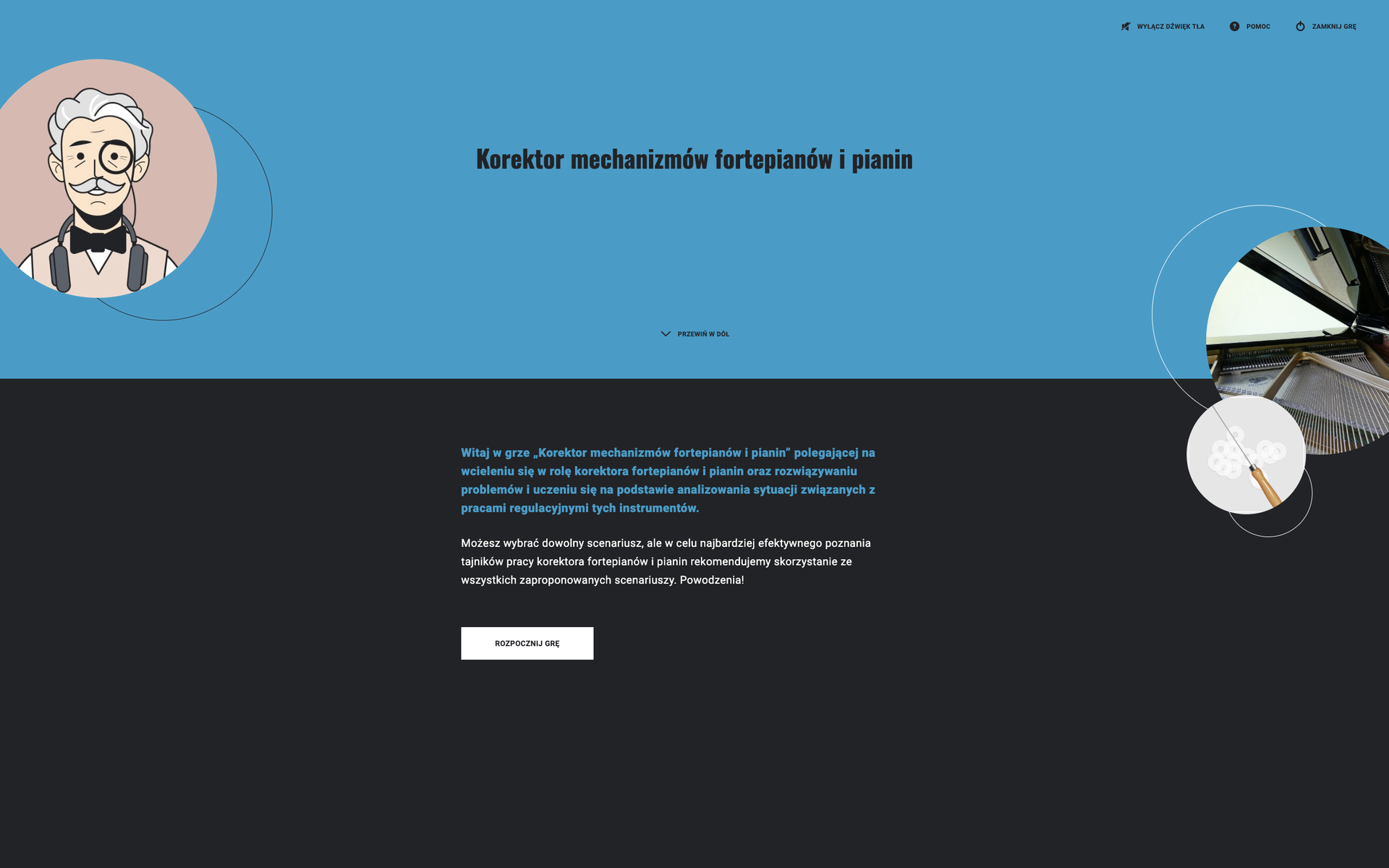 Grafika przedstawia widok ekranu powitalnego gry wcielanie się w rolę. Ekran jest podzielony na dwie części: górną niebieską, na które widoczny jest tytuł gry Korektor mechanizmów fortepianów i pianin, oraz dolny czarny, na którym widoczny jest tekst wprowadzajacy do gry.