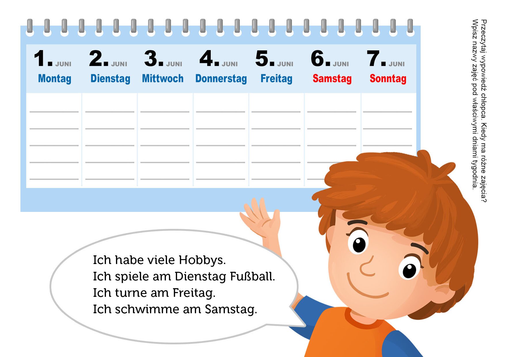 Ilustracja przedstawia chłopca na tle kalendarza.Chłopiec wskazuje na niego i mówi:   Ich habe viele Hobbys. Ich spiele am Dienstag Fußball.Ich turne am Freitag.Ich schwimme am Samstag. .