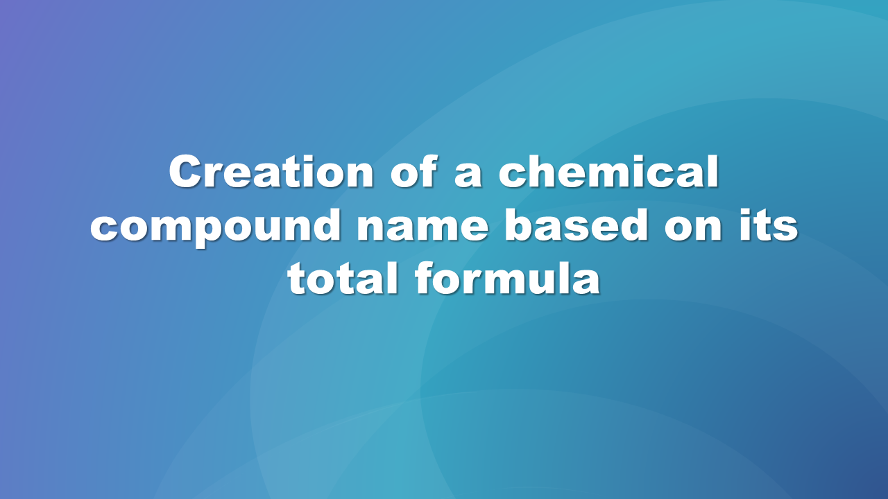 Grafika slajdu. Na niebieskim tle napis Creation of a chemical compound name based on its total formula
