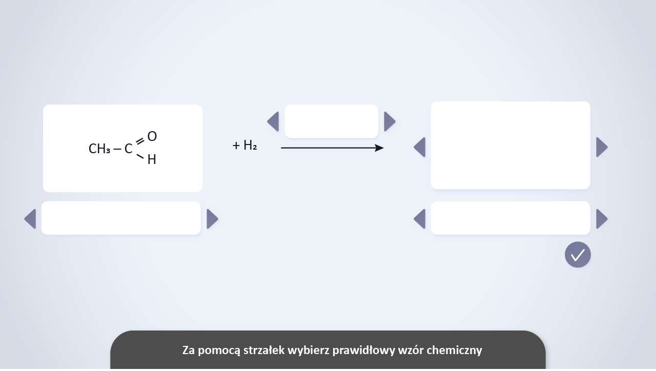 Symulacja dotyczy reakcji redukcji alkoholi i ketonów, w której otrzymuje się odpowiednie alkohole. Przedstawiono następujące reakcje. Pierwsza reakcja redukcji acetaldehydu, czyli etanalu, do etanolu: CH3CHO+H2→katalizatorCH3CH2OH. Druga reakcja redukcji butan-2-onu do butan-2-olu: CH3COCH3CH3+H2→katalizatorCH3COHCH2CH3. trzecia reakcja redukcji 1-fenylobutan-2-onu do 1-fenylobutan-2-olu: C6H5CH2COCH3CH3+H2→katalizatorC6H5CH2COHCH2CH3. Czwarta reakcja redukcji benzaldehydu do fenylometanolu C6H5CHO+H2→katalizatorC6H5CH2OH. Piąta reakca redukcji 2-metylopentan-3-onu do 2-metylopantan-3-olu: CH3CHCH3COCH2CH3+H2→katalizatorCH3CHCH3CHOHCH2CH3. Szósta reakcja redukcji 2,2-dichloropropanalu do 2,2-dichloropropan-1-olu: CH3CCl2CHO+H2→katalizatorCH3CCl2CH2OH.