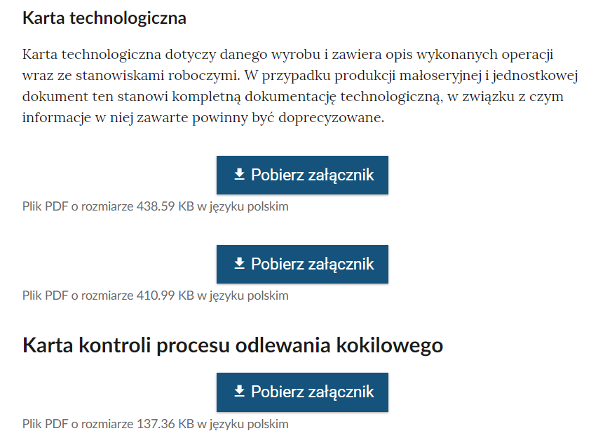 Na zdjęciu pokazane są przyciski do pobrania załączników.W górnej części zdjęcia znajduje się przykładowy tekst opisujący kartę technologiczną. Poniżej znajdują się dwa niebieskie prostokątne przyciski. W każdym przycisku widoczny jest tekst: Pobierz załącznik. Pod każdym przyciskiem znajduje się informacje o rodzaju pliku, rozmiarze i wersji językowej. Przykładowo pod pierwszym przyciskiem znajduje się napis: Plik PDF o rozmiarze czterystu trzydziestu ośmiu i pięćdziesięciu dziewięciu setnych kilobajta w języku polskim.W dolnej części zdjęcia znajduje się trzeci przycisk do pobrania załącznika.
