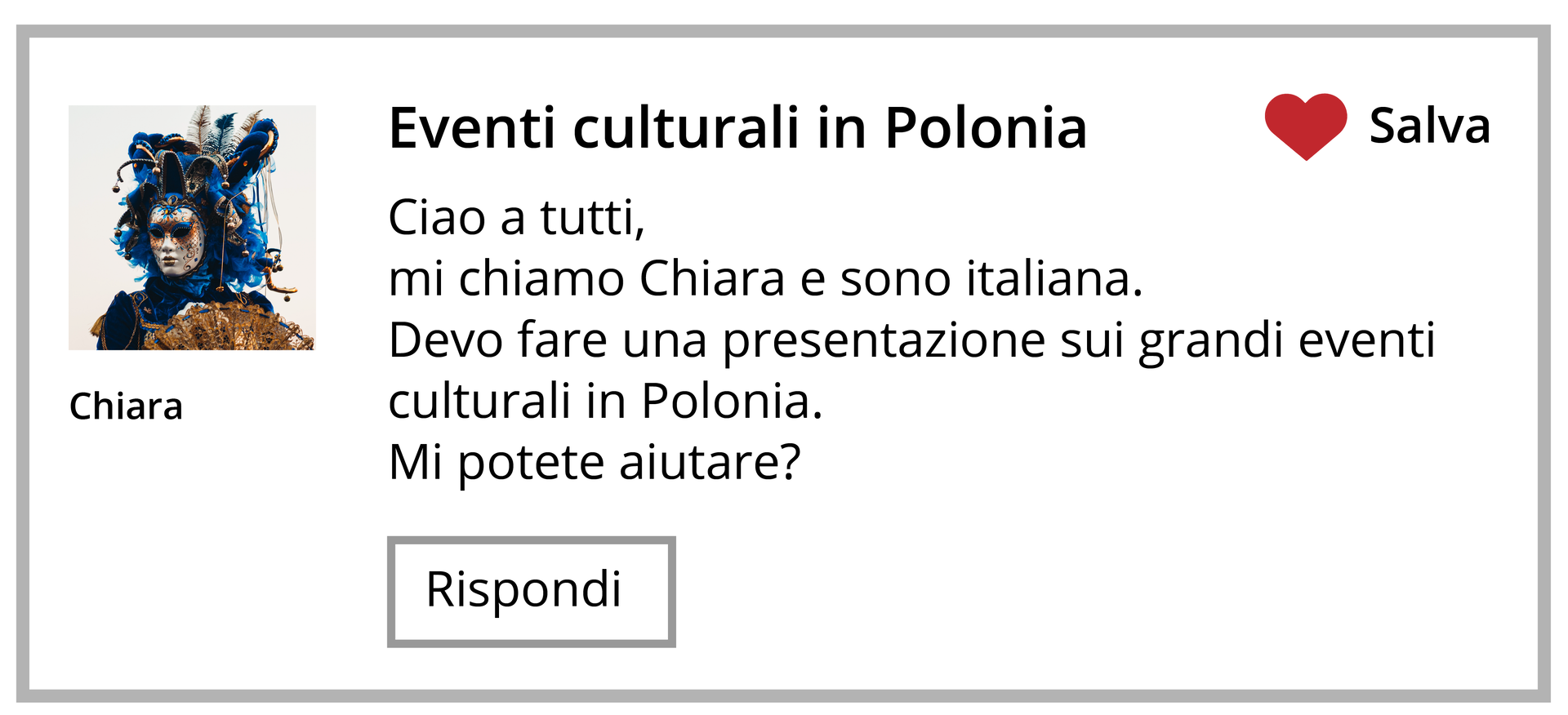 Grafika przedstawia ogłoszenie na czacie. Po lewej znajduje się mała grafika, na której widoczna jest postać w weneckim stroju. Pod grafiką znajduje się podpis: Chiara. W centralnej części widoczny jest tekst: Eventi culturali in Polonia. Ciao a tutti, mi chiamo Chiara e sono italiana. Devo fare una presentazione sui grandi eventi culturali in Polonia. Mi potete aiutare? Poniżej znajduje się przycisk z napisem: Rispondi. Po prawej stronie u góry znajduje się symbol serca i napis: Salve.