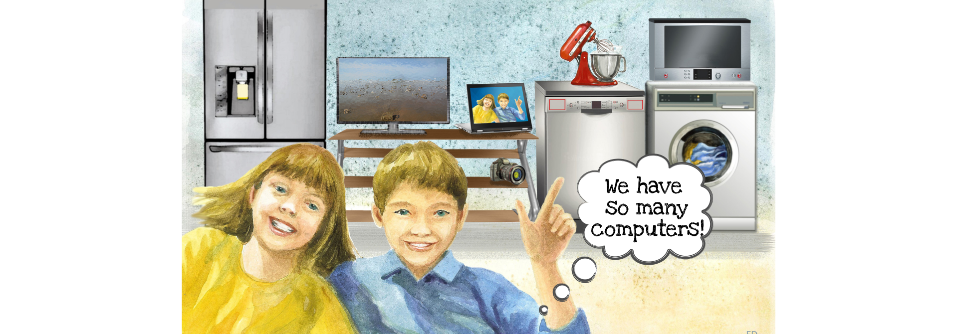 Ilustracja przedstawia urządzenia, które możesz spotkać w domu, posiadające komputer (lodówka, telewizor, tablet, aparat fotograficzny, pralka, mikser, zmywarka)> Na pierwszym tle widać dziewczynkę i chłopca oraz napis w dymku: We have so many computers!