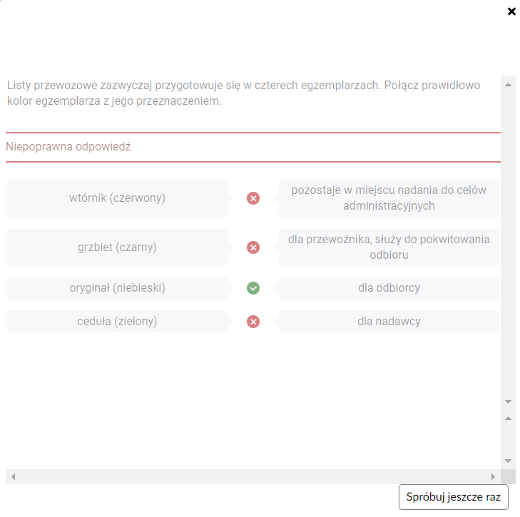 Grafika przedstawia fragment przykładowej dokumentacji z wyświetlonym ekranem z niepoprawnie wykonanym zadaniem ćwiczeniowym. Jest to biała plansza, na której umieszczone zostało ćwiczenie – w tym wypadku połącz w pary. Ten typ ćwiczenia składa się z polecenia oraz umieszczonych pod nim dwóch kolumn z czterema wierszami. W każdej komórce znajduje się tekst. Należy połączyć w pary komórki z kolumny pierwszej z komórkami z kolumny drugiej. W przypadku wybrania opcji sprawdzenia przygotowanych odpowiedzi pomiędzy połączonymi w pary komórkami pojawiają się kółeczka. Błędnie rozwiązane ćwiczenie skutkuje wyświetleniem samych czerwonych kółeczek lub kilku zielonych i kilku czerwonych. Nad zadaniem pojawia się wówczas napis: Niepoprawna odpowiedź!