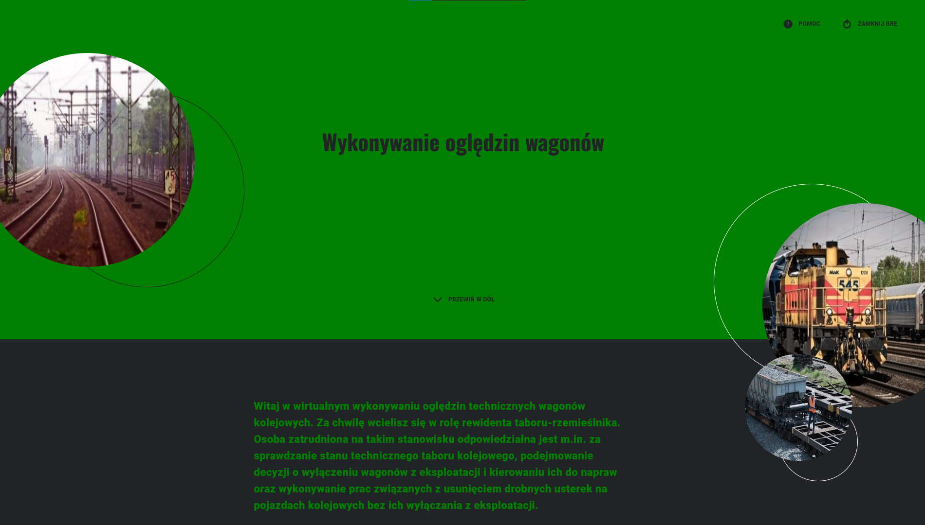 Zrzut ekranu przedstawia ekran startowy gry "wcielanie się w rolę". W górnej części na zielonym tle znajduje się tytuł gry Wykonywanie oględzin wagonów, a poniżej na czarnym tle jest krótka instrukcja obsługi gry. Po obu stronach widać trzy zdjęcia w okrągłych ramkach. Zdjęcie z lewej pokazuje tory kolejowe. Zdjęcia z prawej pokazują lokomotywę oraz wagony. W górnym prawym rogu widać przyciski pomoc oraz zamknij grę.