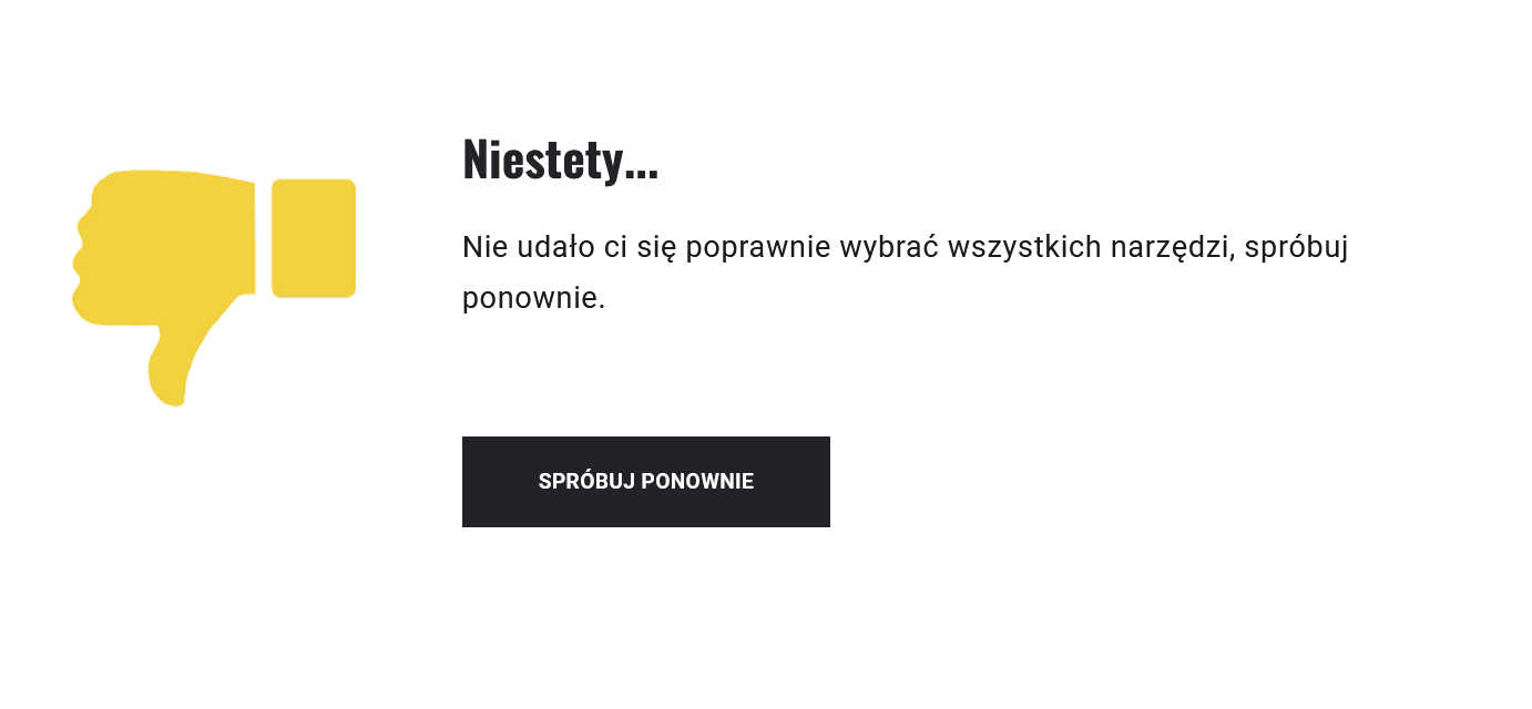 Ilustracja przedstawia przykładową informację zwrotną dla ucznia, po rozwiązaniu zadania. Na ekranie widać komunikat: Niestety, nie udało ci się poprawnie wybrać wszystkich narzędzi, spróbuj ponownie. Poniżej widoczny jest przycisk: spróbuj ponownie.