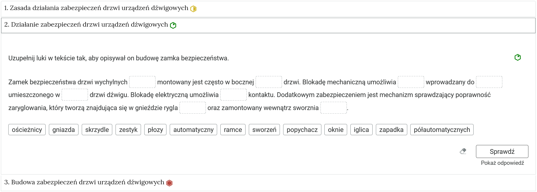 Ilustracja przedstawia przykładowy widok  otwartej zakładki z zadaniem. Pod nazwą zakładki znajduje się polecenie. Pod poleceniem widać tekst z lukami, które należy uzupełnić przeciągając elementy znajdujące się poniżej. Po prawej stronie polecenia sześciokąt określający poziom ćwiczenia. Na dole panelu znajduje się przycisk z napisem sprawdź. Obok znajduje się rysunek gumki. Poniżej od przycisku sprawdź widoczny jest napis: Pokaż odpowiedź.
