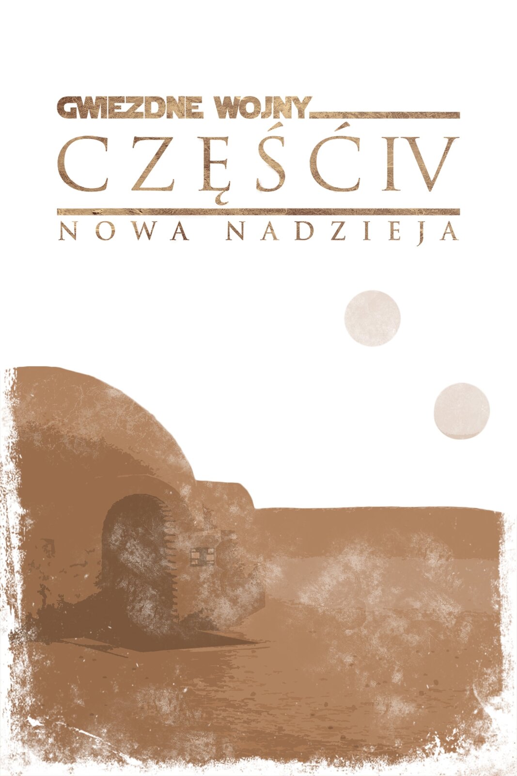 Plakat filmu „Gwiezdne Wojny: część IV - Nowa Nadzieja”. Na białym tle umieszczono brązowy napis „GWIEZDNE WOJNY” oraz krótką linię, następnie pod spodem „CZĘŚĆ IV” i długą linię oddzielającą linijkę tekstu znajdującą się niżej – „NOWA NADZIEJA”. W środkowej i dolnej części plakatu znajduje się ilustracja – brązowa, płaska przestrzeń oraz wzniesienie, w którym można wyróżnić element przypominający łukowe przejście, dach, a także okno. Z prawej strony umieszczono dwa beżowe okręgi. 