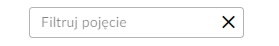 Grafika przedstawia panel do wyszukiwania fraz. Panel jest w kształcie prostokąta z ledwo widocznym napisem "filtruj pojęcie" oraz z znaczkiem "X" pozwalającym na usunięcie wpisanych treści w polu wyszukiwania.