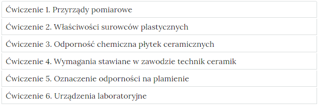 Grafika przedstawia widok ćwiczeń do wyboru, element interaktywnych materiałów sprawdzających. Ćwiczenia dotyczą: przyrządów pomiarowych. właściwości surowców plastycznych, odporności chemicznej płytek ceramicznych, wymagań stawianych w zawodzie technik ceramik, oznaczania odporności na plamienie, urządzeń laboratoryjnych.