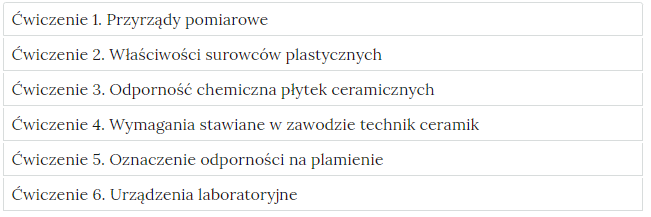 Grafika przedstawia widok ćwiczeń do wyboru, element interaktywnych materiałów sprawdzających. Ćwiczenia dotyczą: przyrządów pomiarowych. właściwości surowców plastycznych, odporności chemicznej płytek ceramicznych, wymagań stawianych w zawodzie technik ceramik, oznaczania odporności na plamienie, urządzeń laboratoryjnych.  