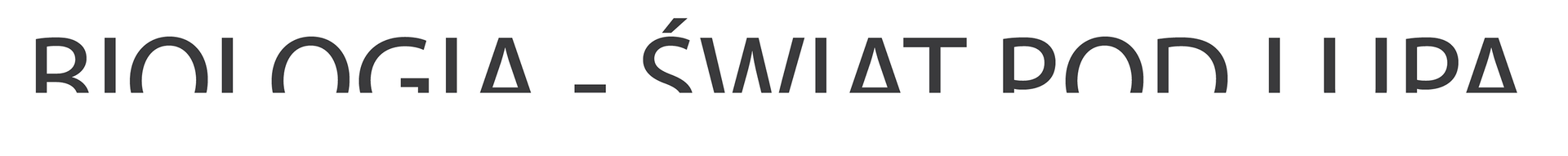 Obraz przedstawia napis "Biologia - świat pod lupą" z wyciętą dolną połową liter, które tworzą ten napis.