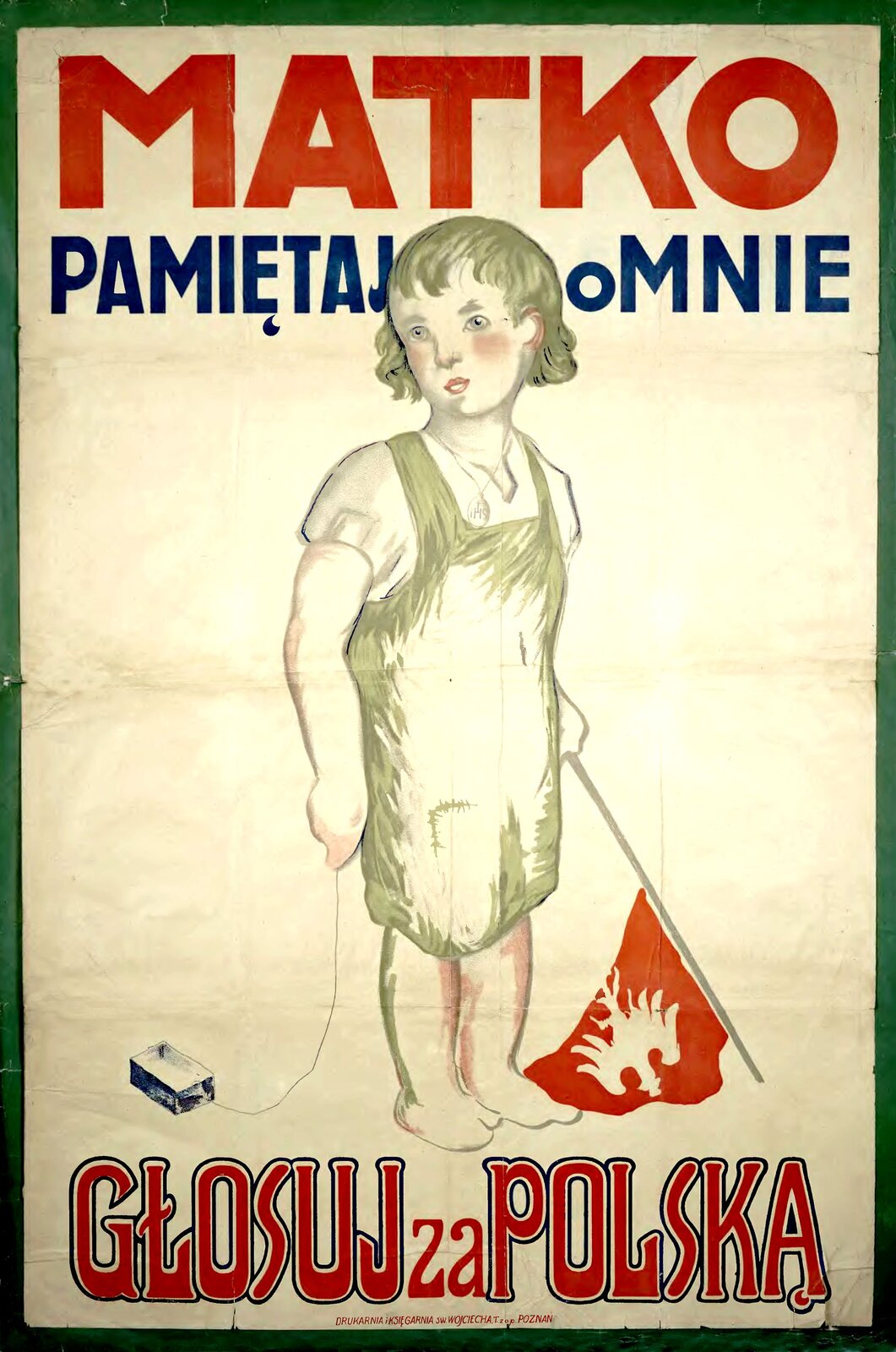 Ilustracja przedstawia plakat. Jest na nim dziewczynka. W lewej dłoni trzyma opuszczoną w dół czerwoną flagę z białym orłem. W drugiej dłoni ciągnie na sznurku pudełko. Na plakacie jest napis: Matko, pamiętaj o mnie. Głosuj za Polską.   