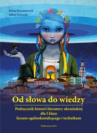 „Od słowa do wiedzy” Podręcznik historii literatury ukraińskiej dla I klasy liceum ogólnokształcącego i technikum